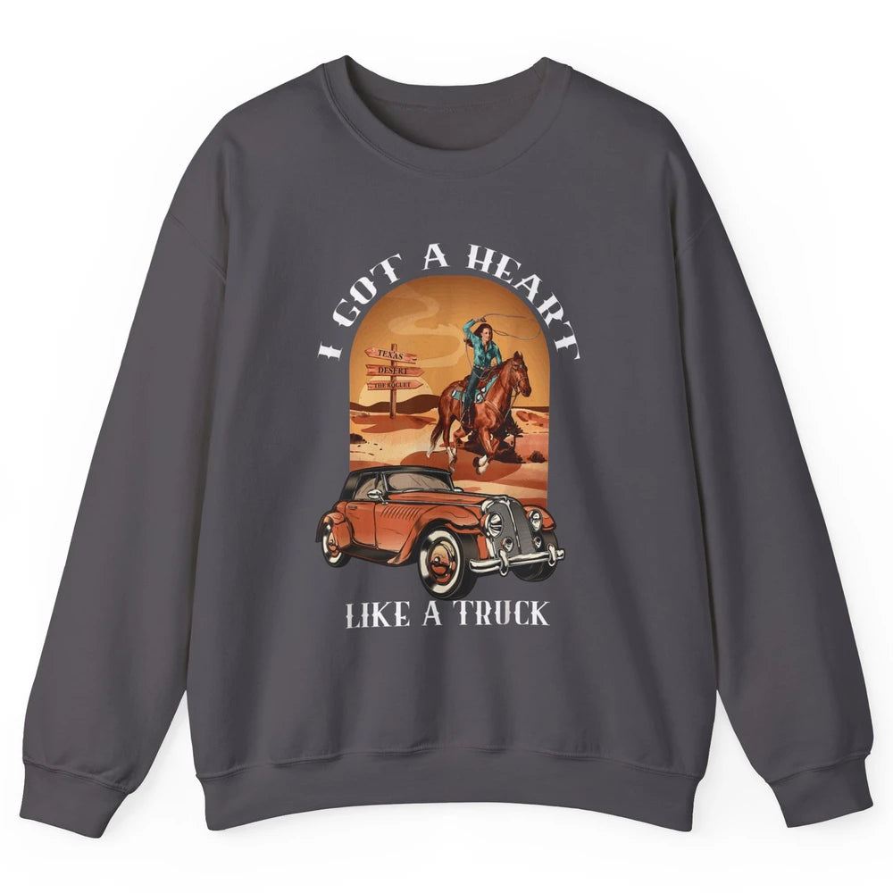 Western Country I Got Heart Like Truck Cowgirl Desert Sunset Unisex Crewneck Sweatshirt