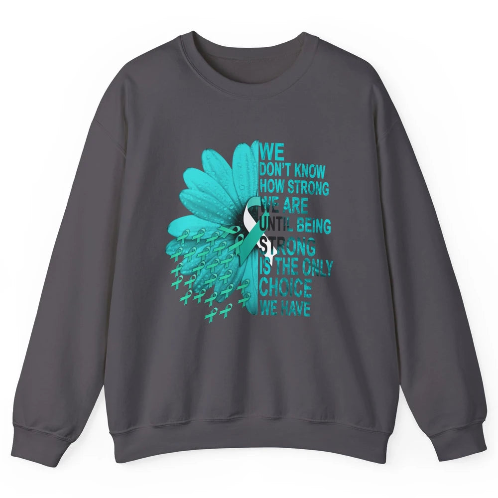 Sunflower Cervical Cancer Awareness We Don't Know How Strong Unisex Crewneck Sweatshirt