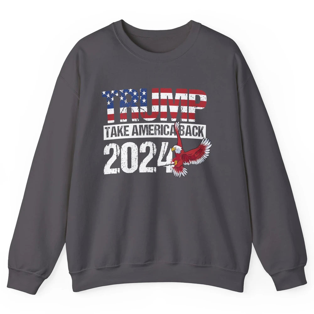 Trump 2024 Take America Back Eagle American Flag Election Unisex Crewneck Sweatshirt