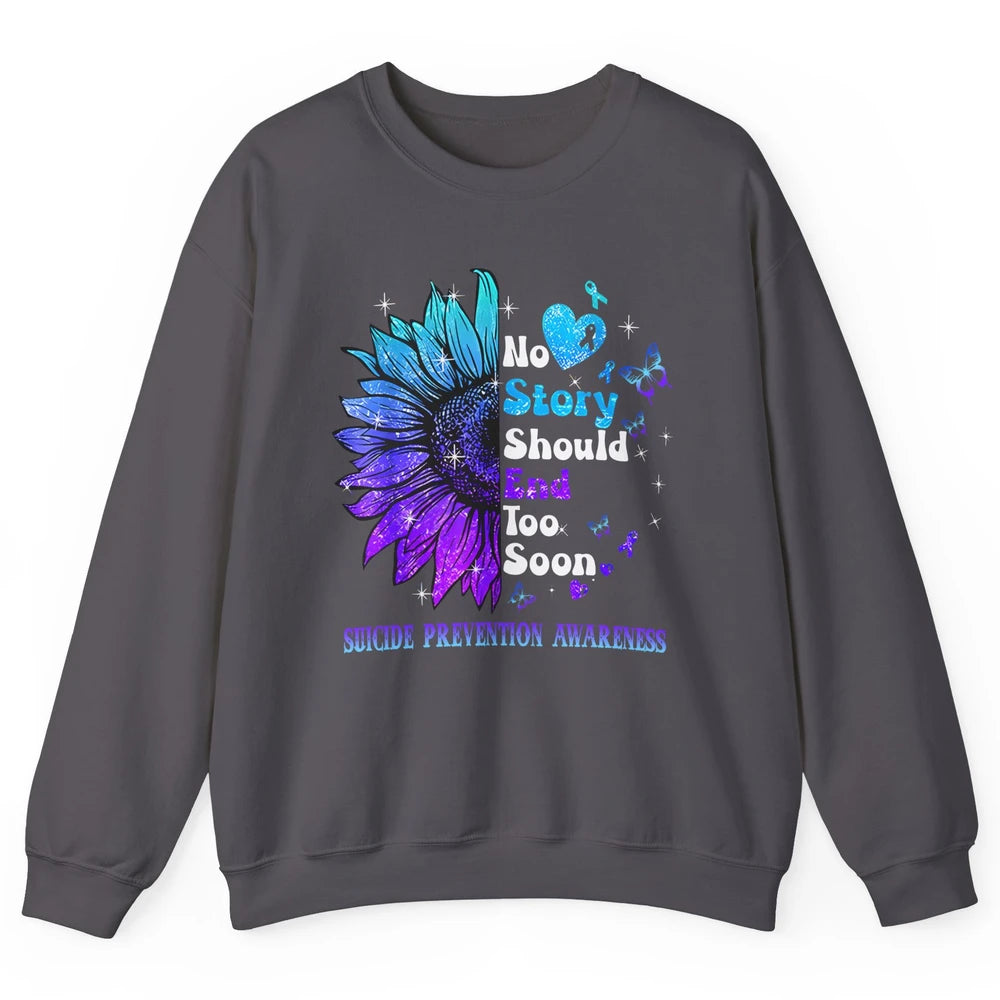 Suicide Prevention Sunflower No Story Should End Too Soon Unisex Crewneck Sweatshirt