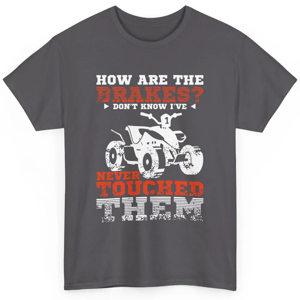 Brakes Never Touched Them ATV SXS Life Rider Offroad Retro Classic Unisex T-Shirt