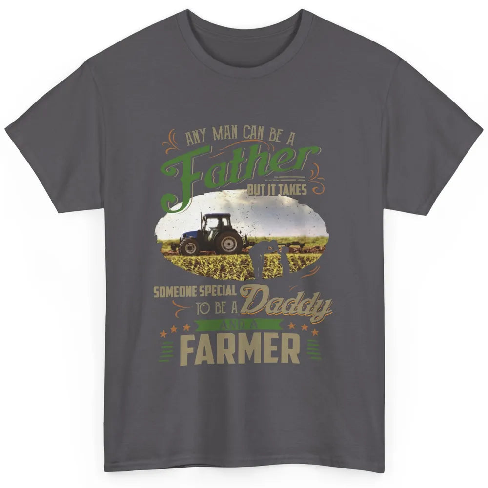 Farmer Dad Any Man Can Be A Father Farming Dad Fathers Day Classic Unisex T-Shirt