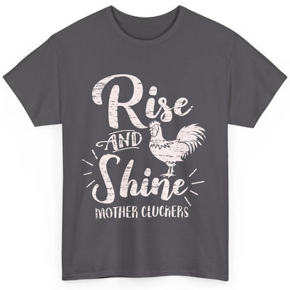 Chicken Rooster Rise And Shine Mother Cluckers Sarcastic Classic Unisex T-Shirt