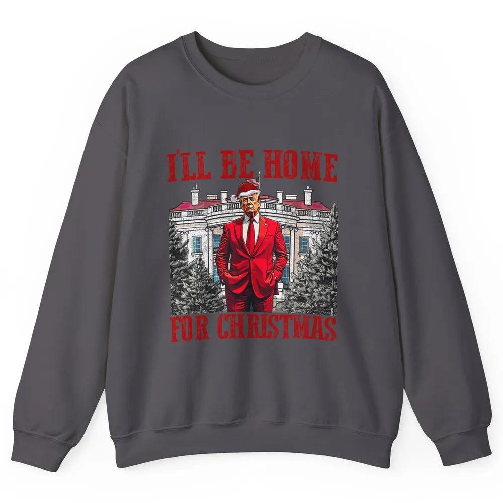 I'll Be Home For Christmas Donald Trump Funny Santa Republican President Xmas Unisex Crewneck Sweatshirt