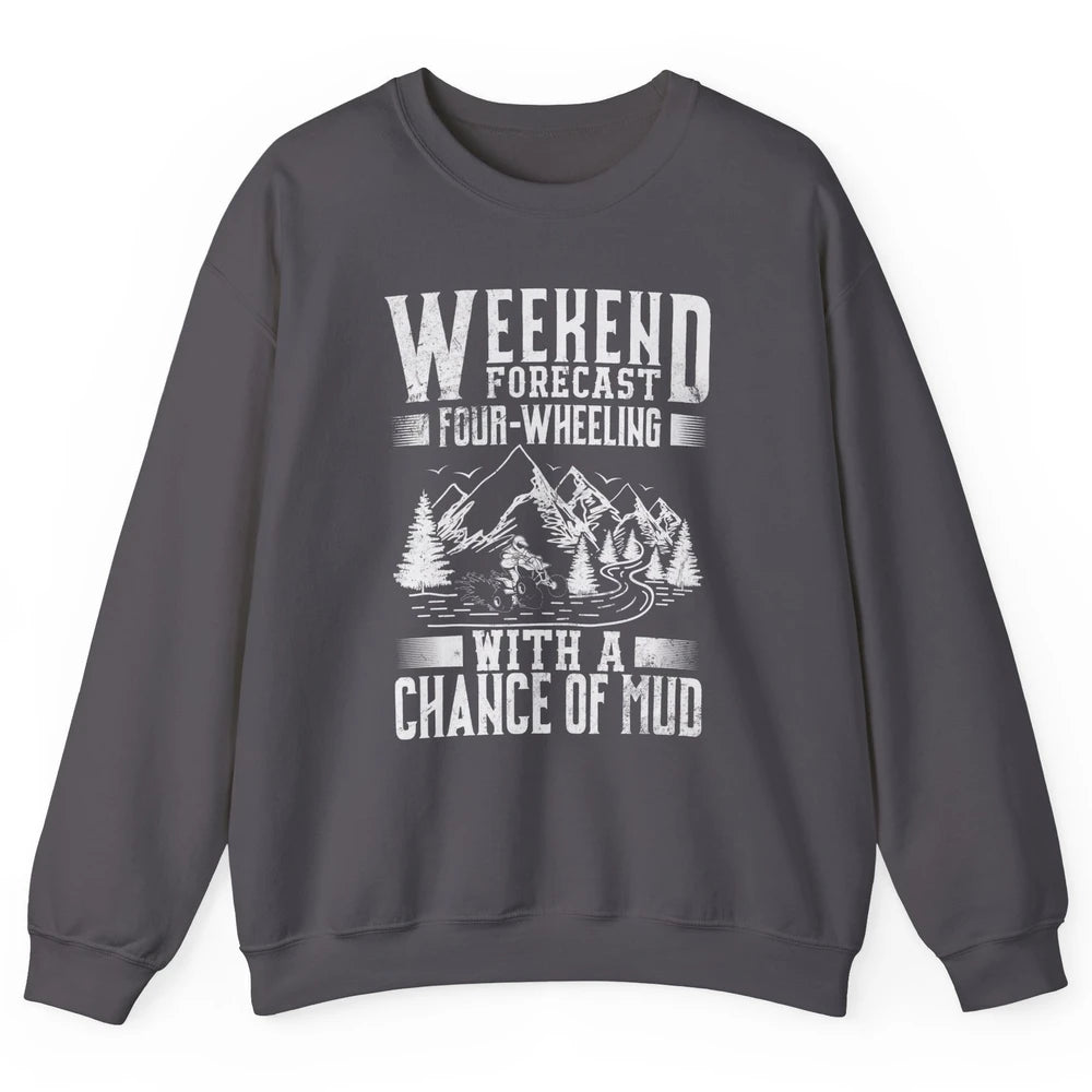 Weekend Forecast 4 Four Wheeling Mud Offroad UTV SXS Rider Unisex Crewneck Sweatshirt