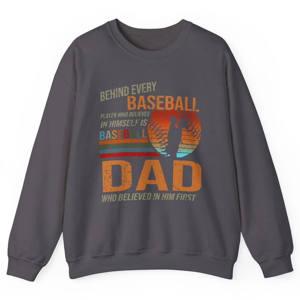 Behind Every Baseball Player Is A Dad Who Believed In Him Unisex Crewneck Sweatshirt