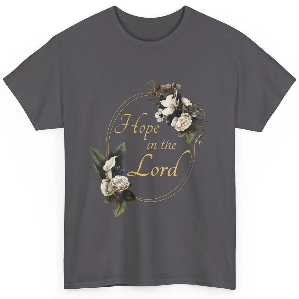 Christian Hope In Lord Floral God Jesus Bible Verse Faith Classic Unisex T-Shirt