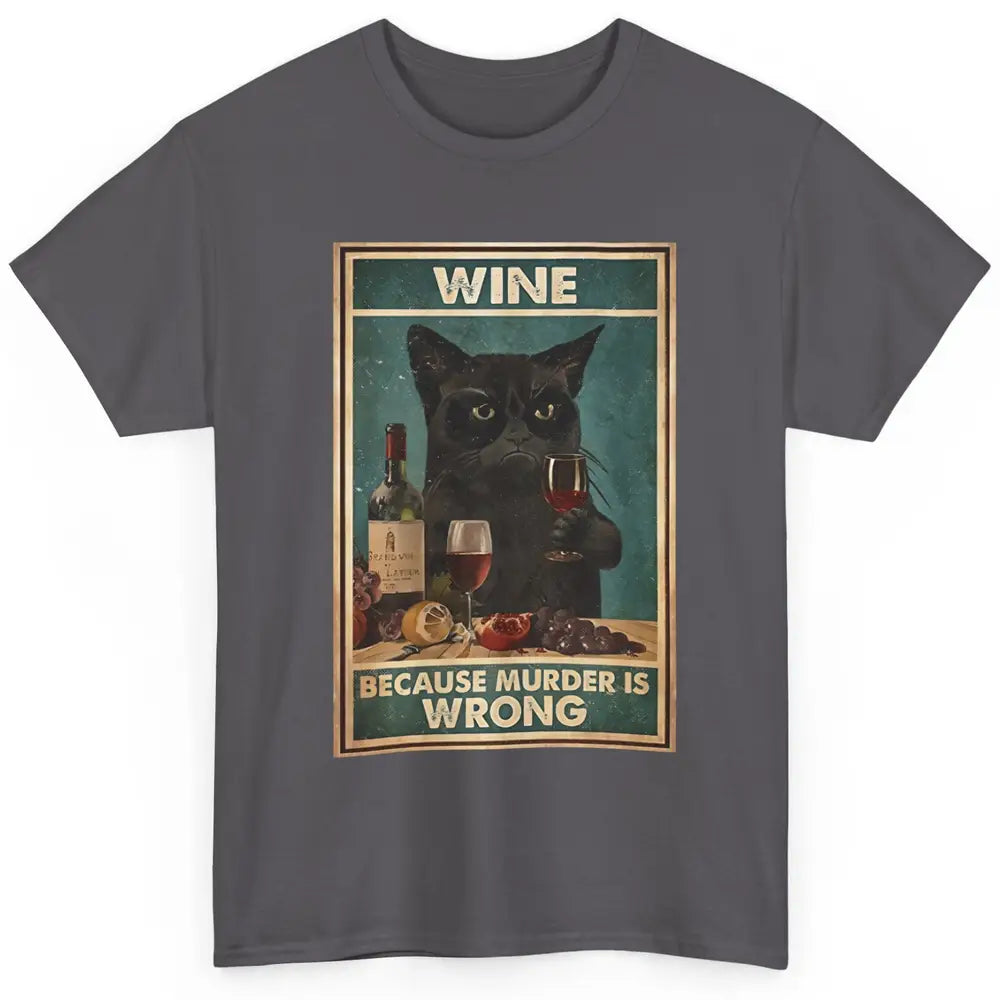 Funny Black Cat Drinking Because Murder Is Wrong Wine Lovers Classic Unisex T-Shirt