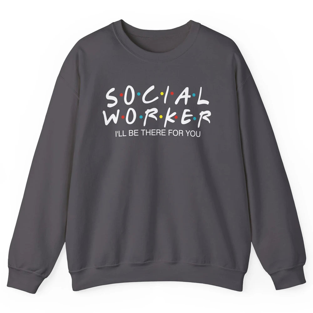 Social Worker Friends Coworker School Social Worker Teacher Unisex Crewneck Sweatshirt