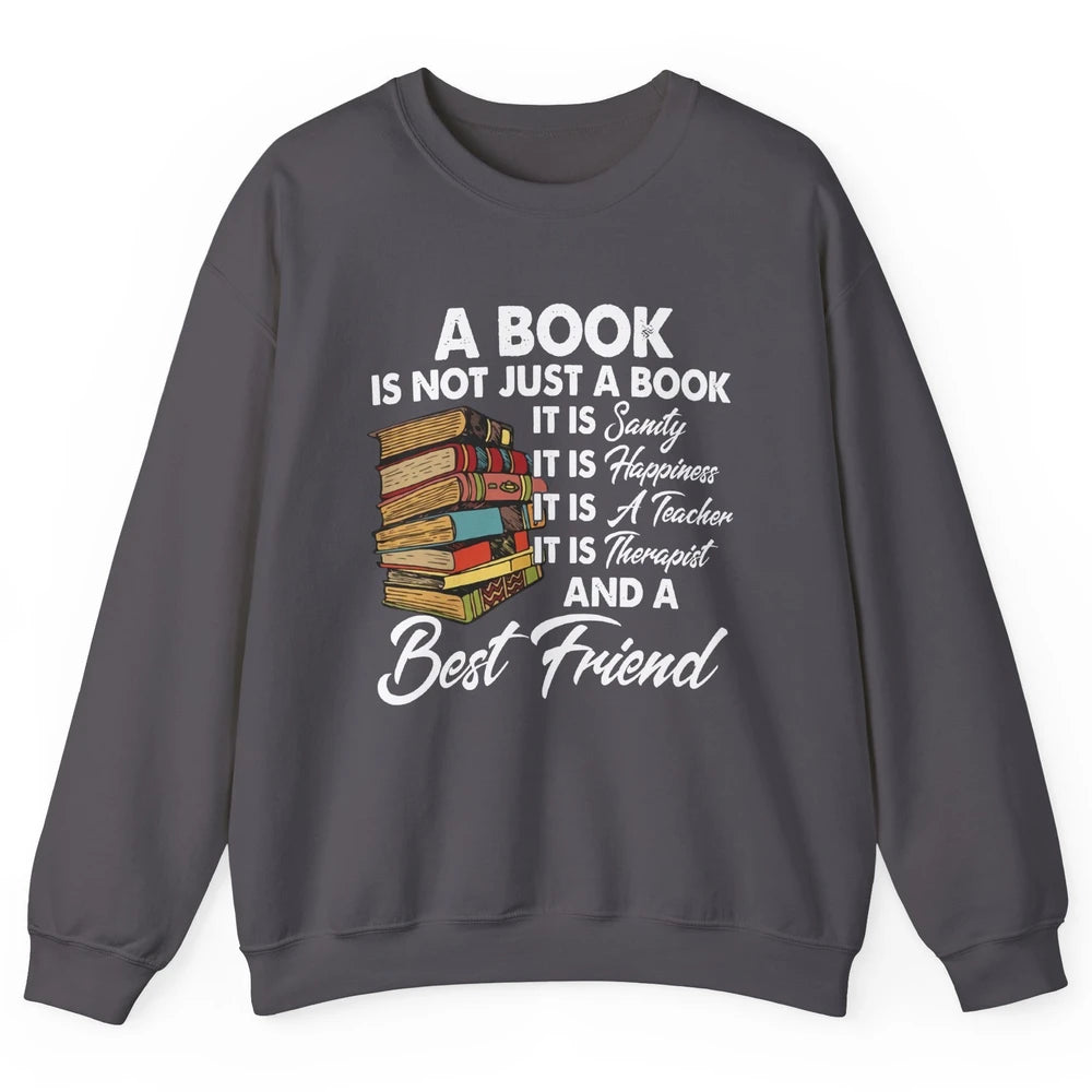 Book Is A Best Friend Sanity Happiness Teacher Reading Lover Unisex Crewneck Sweatshirt