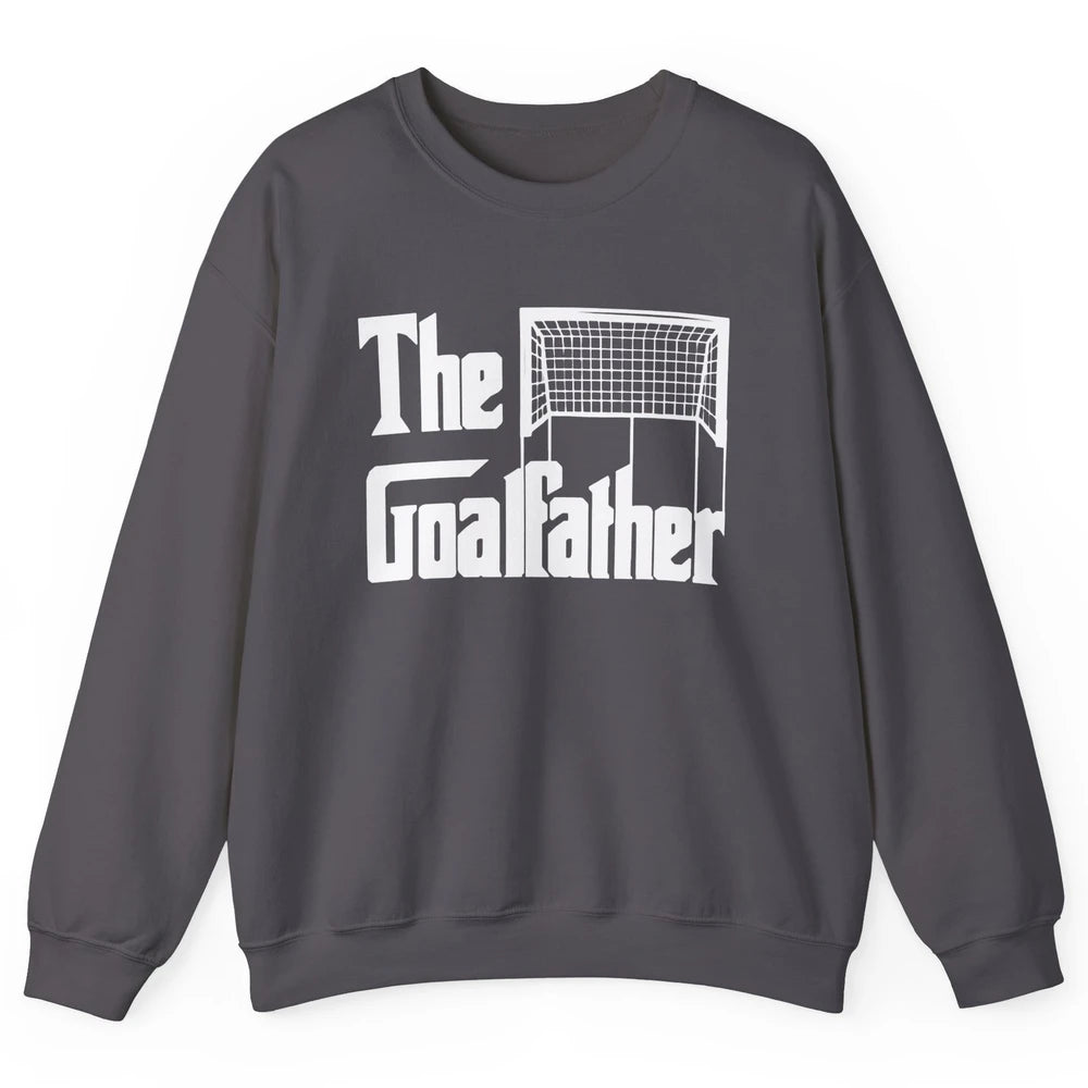 The Goalfather Dad Soccer Goalkeeper Footballer Father Gift Unisex Crewneck Sweatshirt