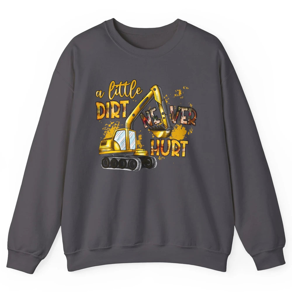 A Little Dirt Never Hurt Construction Bulldozer Excavator Unisex Crewneck Sweatshirt