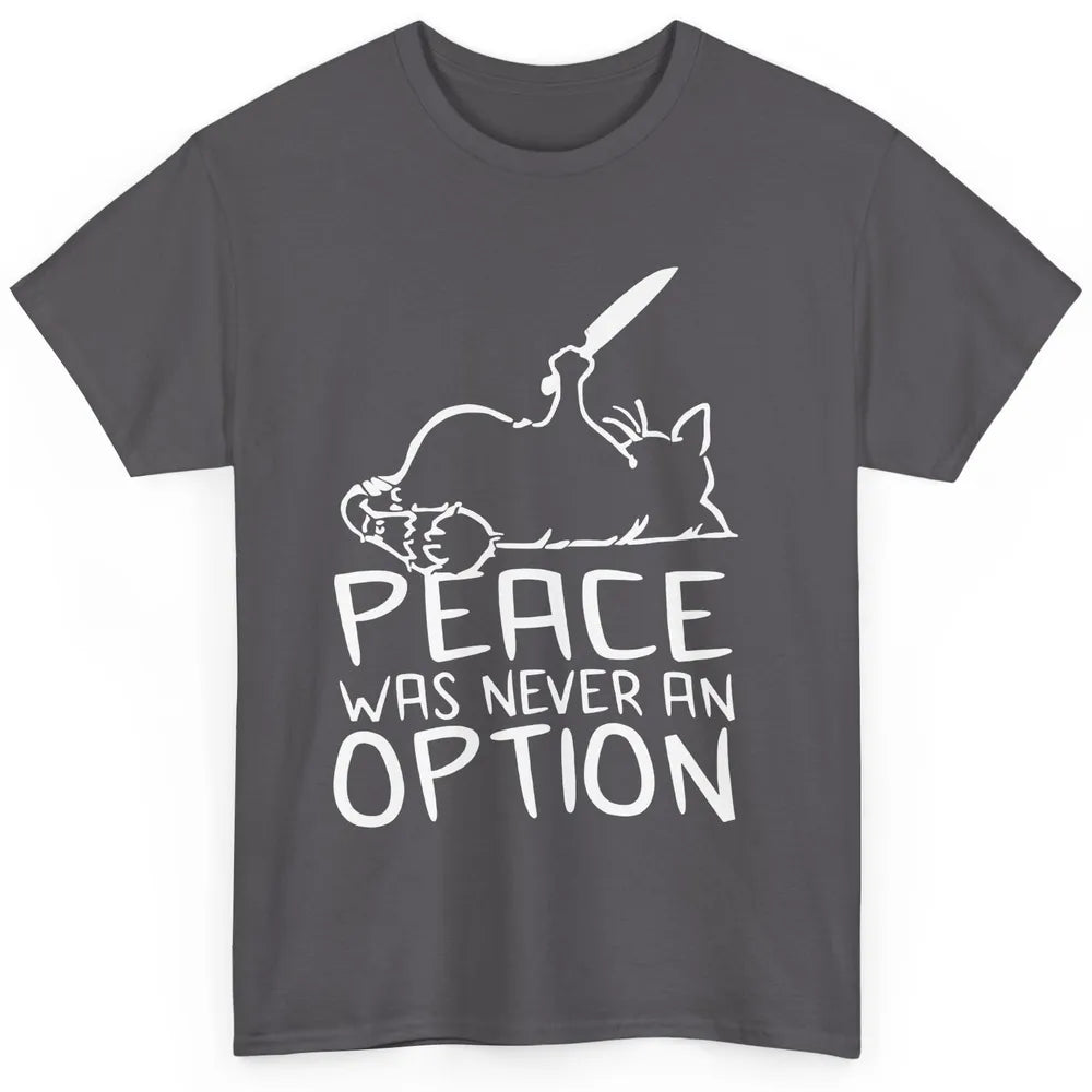 Funny Cat Peace Was Never An Option Meme Black Cat Lovers Classic Unisex T-Shirt