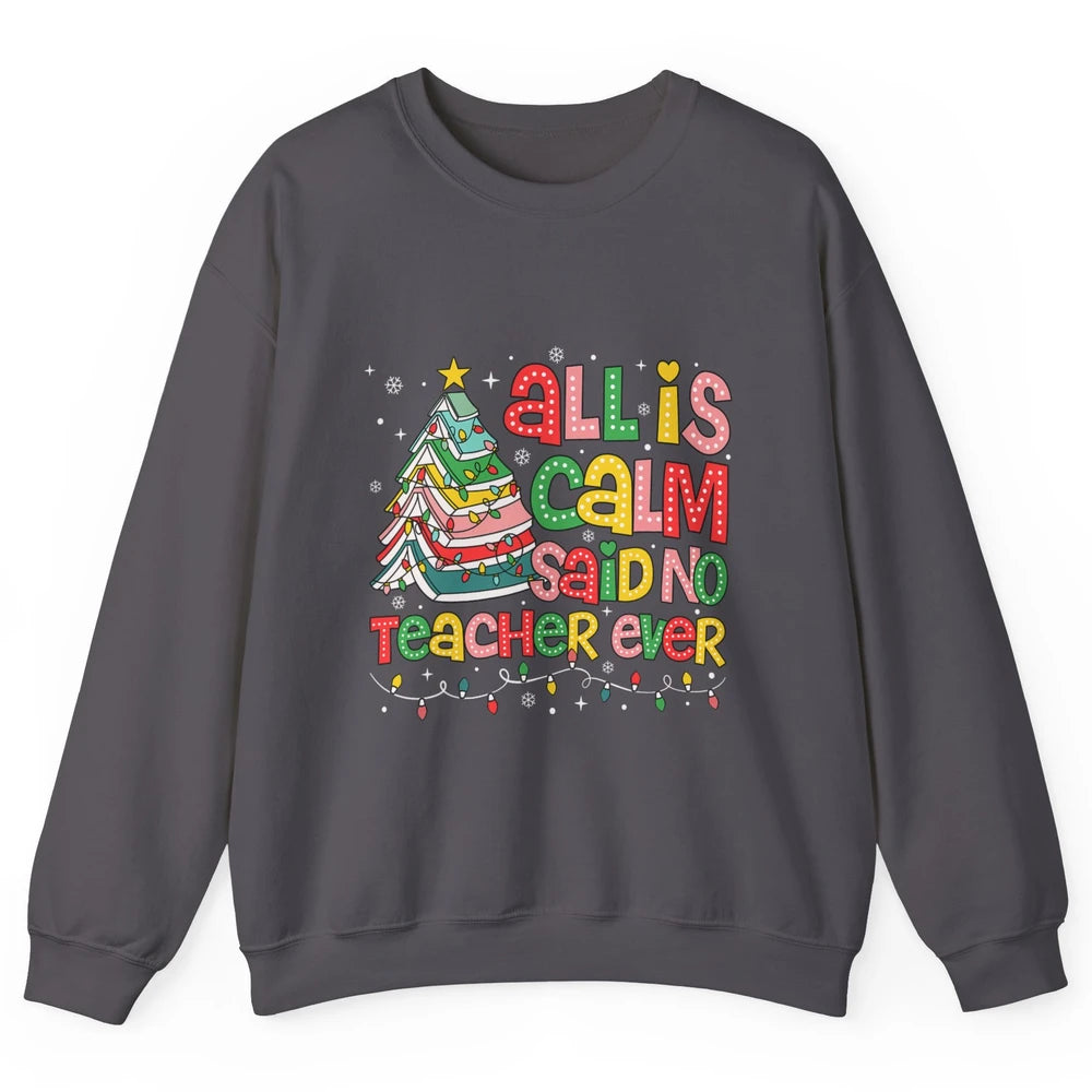 All Is Calm Said No Teacher Ever Funny Book Christmas Tree Xmas Lights Unisex Crewneck Sweatshirt