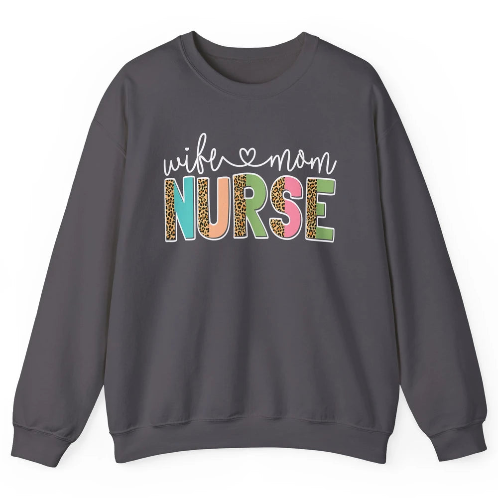 Wife Mom Nurse Leopard Happy Mothers Day Nursing Life RN Unisex Crewneck Sweatshirt