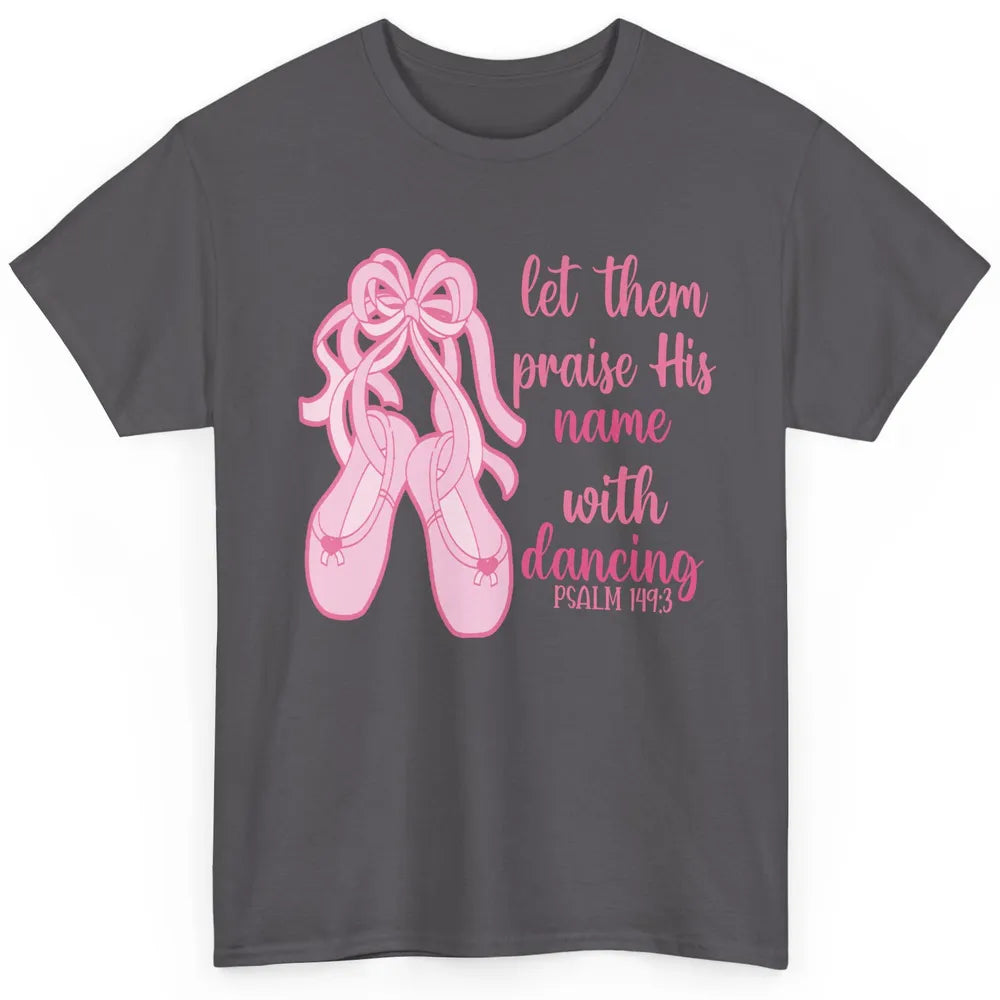 Ballet Let Them Praise His Name With Dancing Bible Verse Classic Unisex T-Shirt