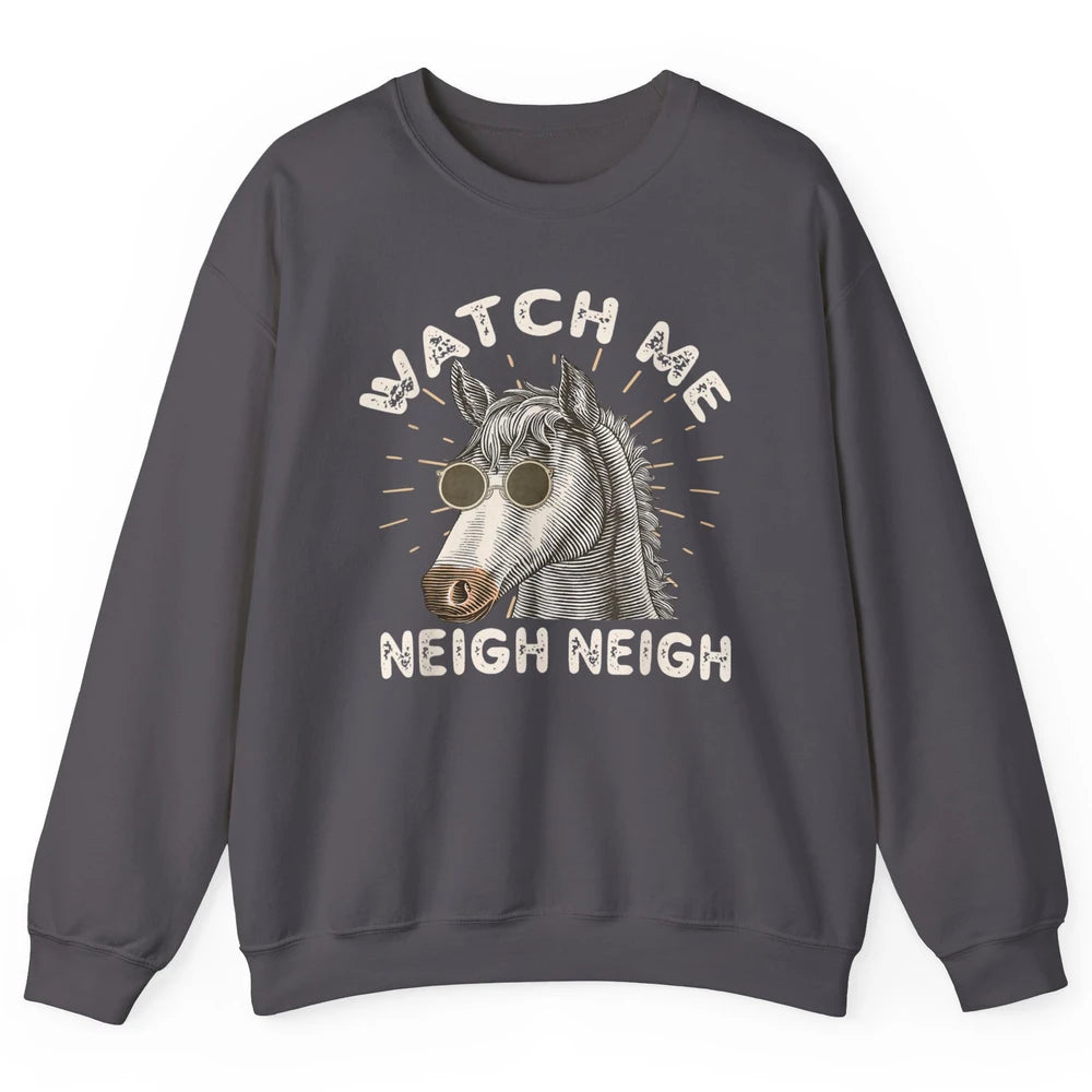 Watch Me Neigh Funny Equestrian Horse Race Retro Farm Animal Unisex Crewneck Sweatshirt