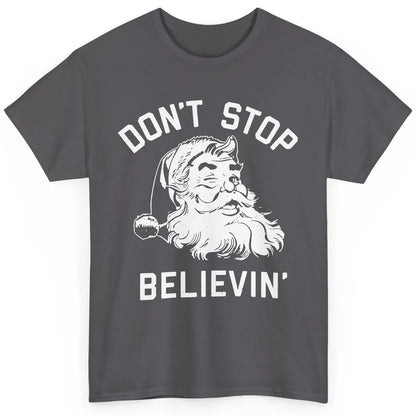 Funny Santa Claus Don't Stop Believing Christmas Lovers Classic Unisex T-Shirt