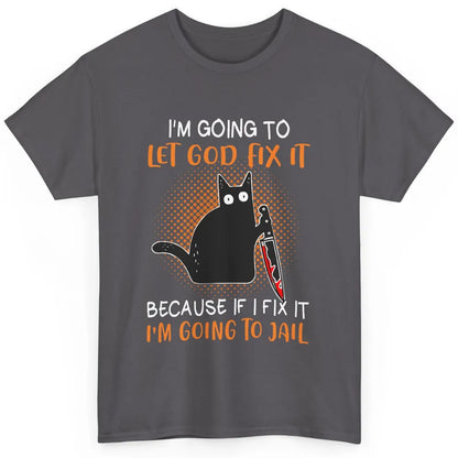 Black Murderous Cat Knife I'm Gonna Let God Fix It Halloween Classic Unisex T-Shirt