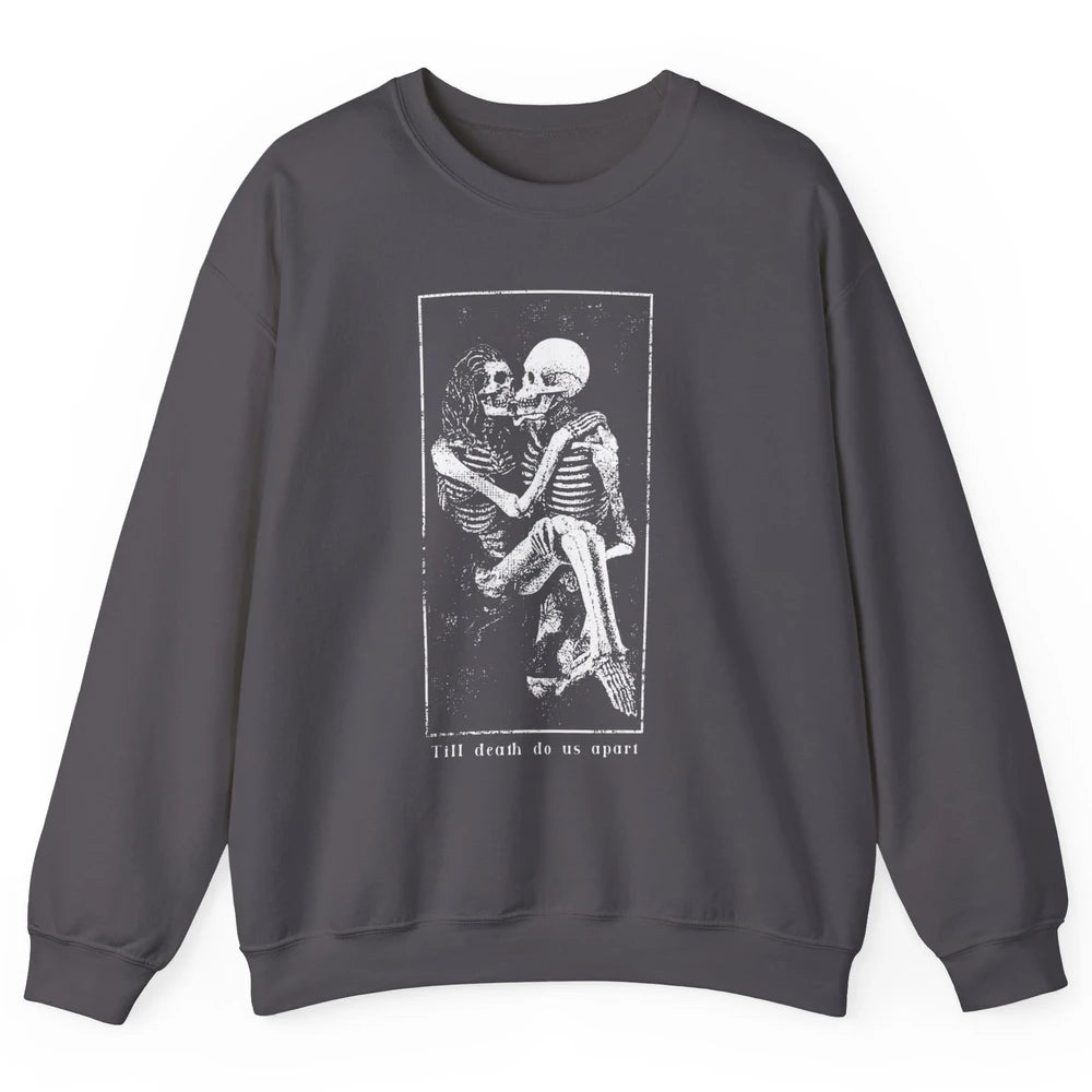 Aesthetic Goth Till Death Do Us Apart Skeleton Valentine Unisex Crewneck Sweatshirt