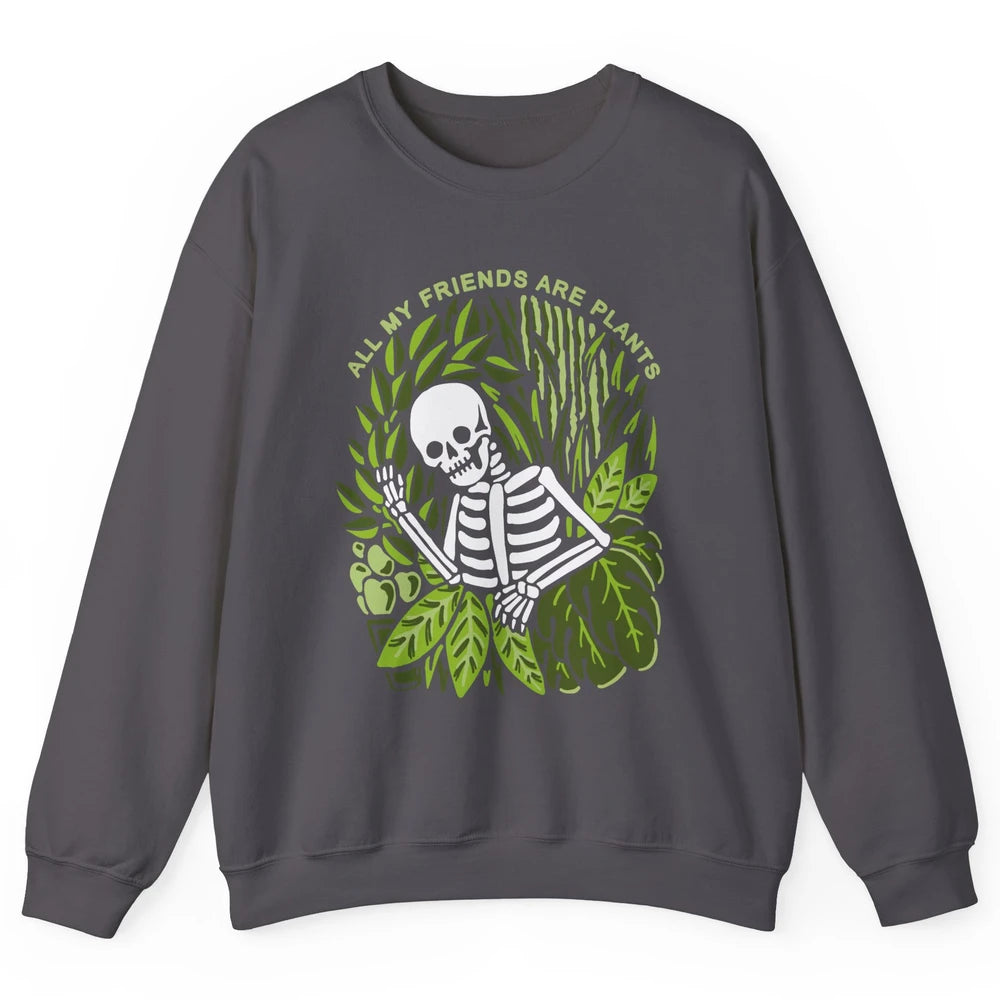 Skeleton Gardening All My Friends Are Plant Lovers Gardeners Unisex Crewneck Sweatshirt