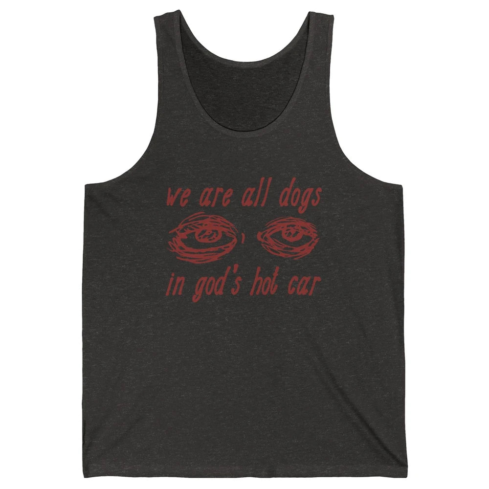 We Are All Dogs In God's Hot Car Oddly Funny Religious Jesus Unisex Jersey Tank