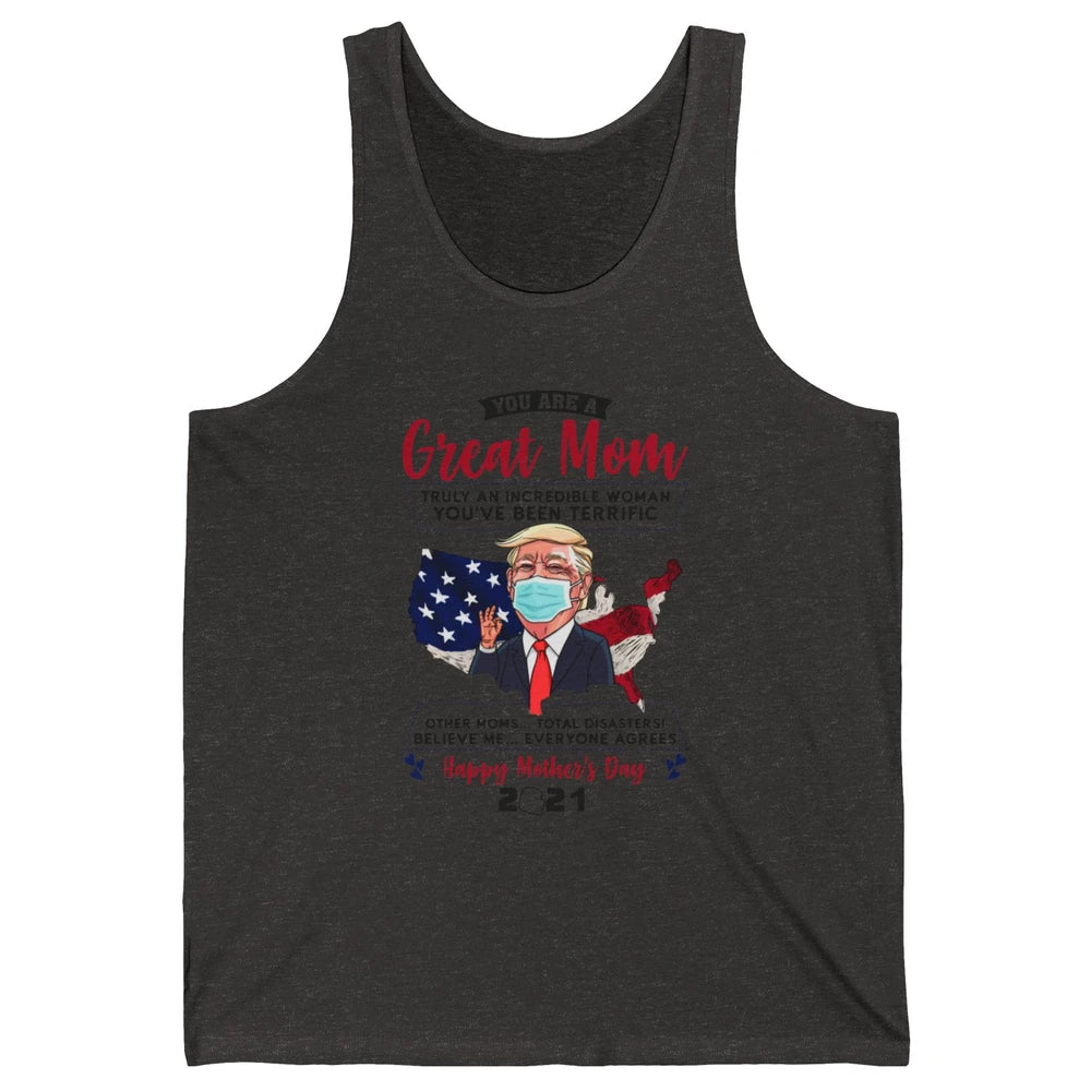 Trump Wearing Mask Mothers Day Gift You Are A Great Mom Unisex Jersey Tank