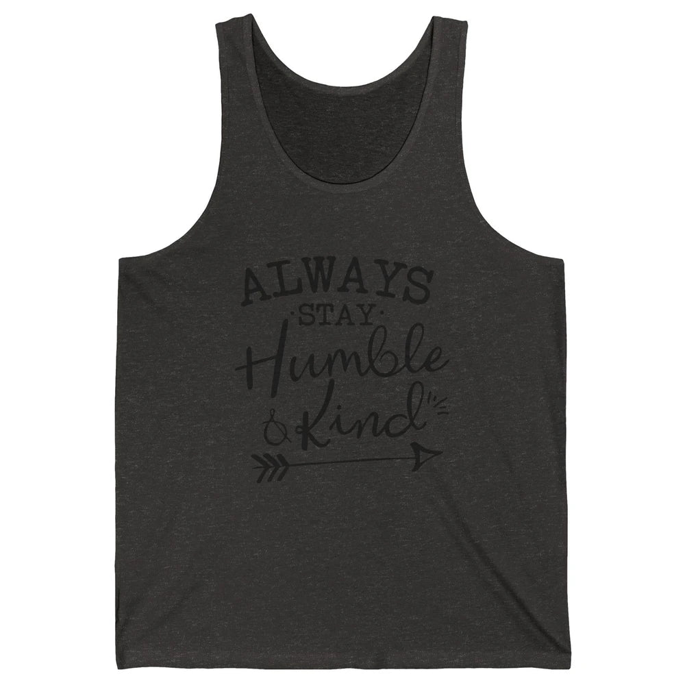 Always Stay Humble And Kind Spread Kindness Inspirational Unisex Jersey Tank