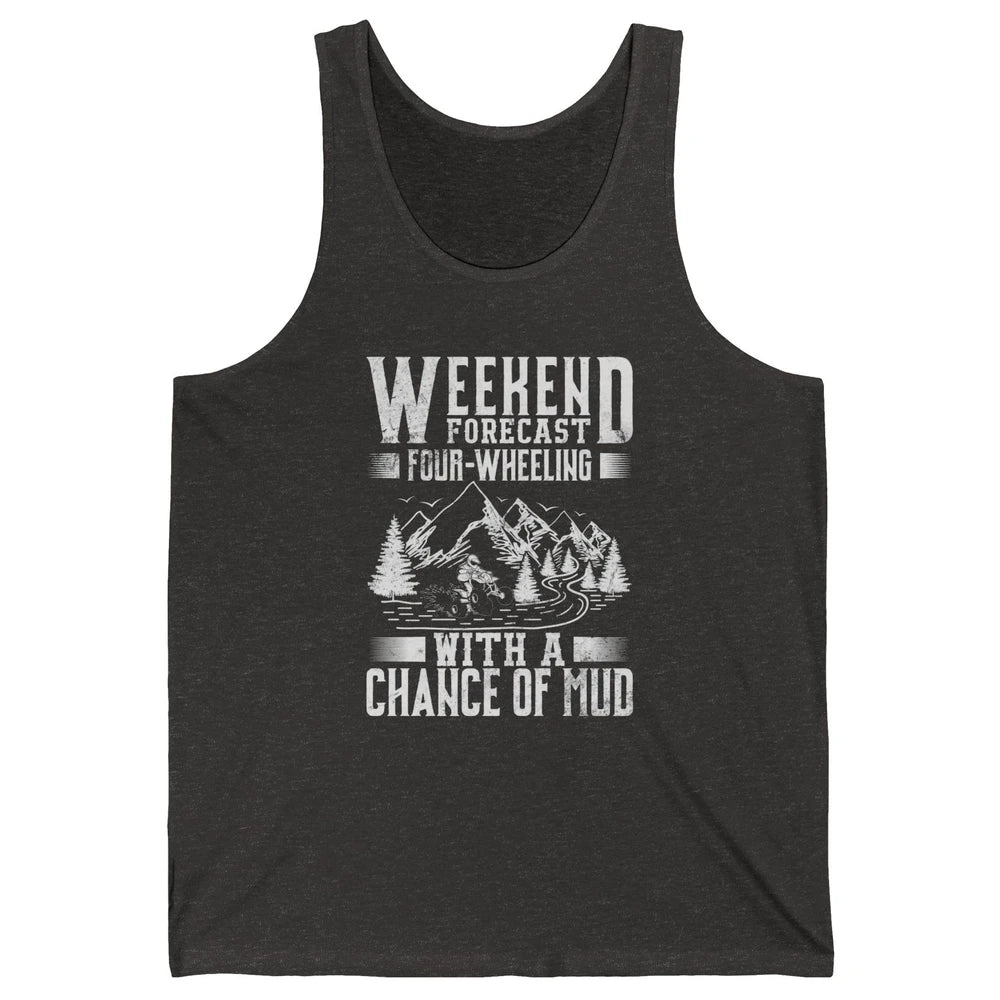 Weekend Forecast 4 Four Wheeling Mud Offroad UTV SXS Rider Unisex Jersey Tank