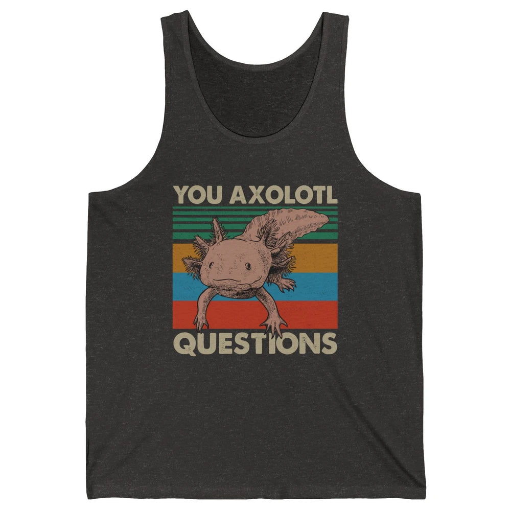 Vintage You Axolotl Question Funny Axolotl Pet Lovers Gift Unisex Jersey Tank