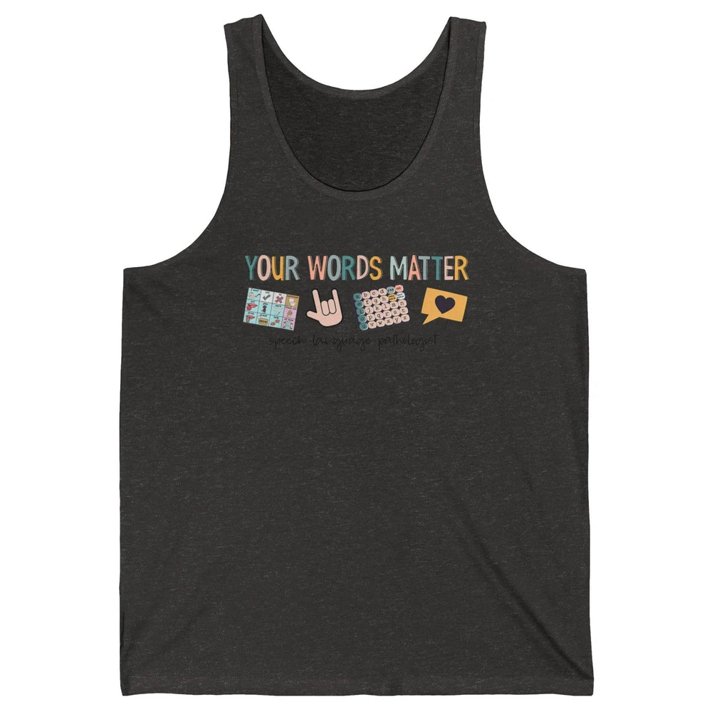 Your Words Matter Speech Language Pathologist SLP Sped Teach Unisex Jersey Tank