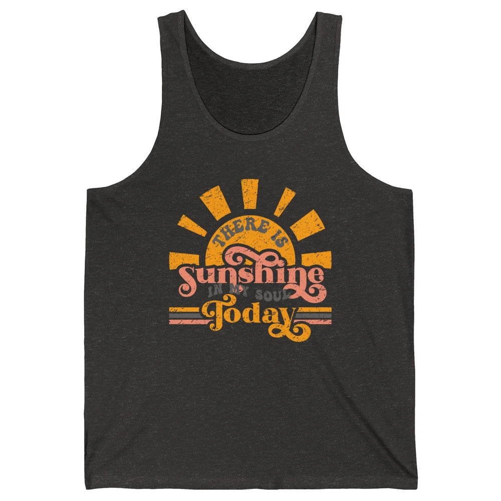 Retro There Is Sunshine In My Soul Today Happy Positive Mind Unisex Jersey Tank