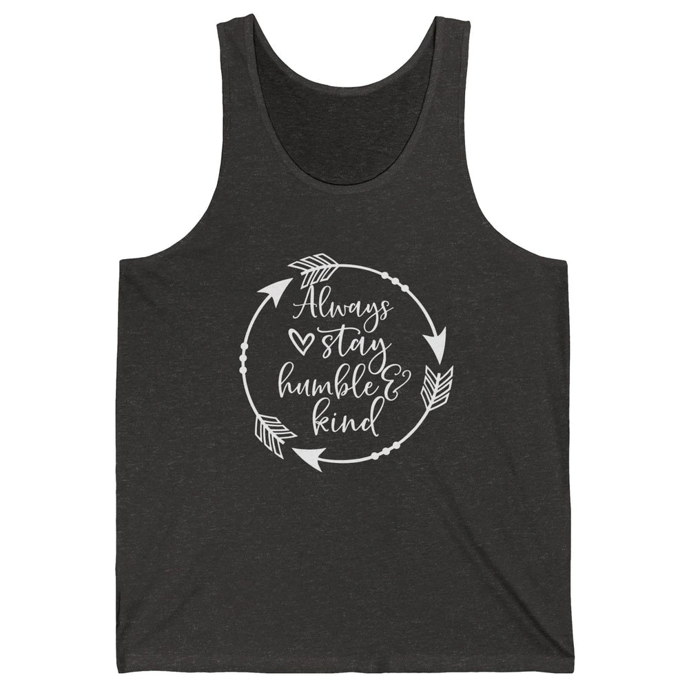 Always Stay Humble And Kind Be Kind Kindness Inspirational Unisex Jersey Tank