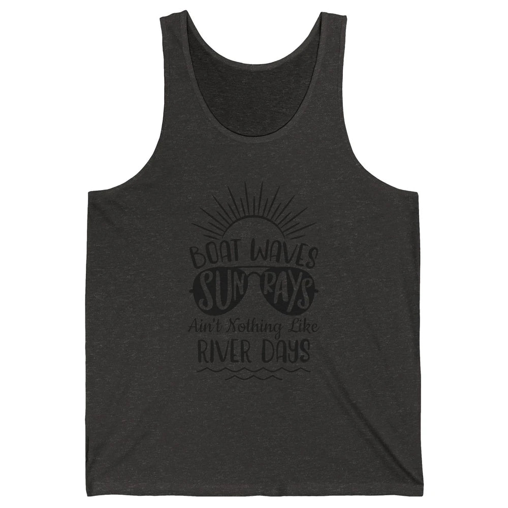 Boat Waves Sun Rays Ain't Nothing Like River Days Rive Life Unisex Jersey Tank