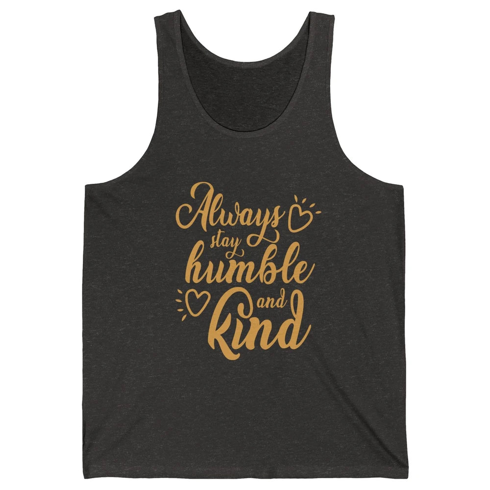 Always Stay Humble And Kind Spread Kindness Inspirational Unisex Jersey Tank