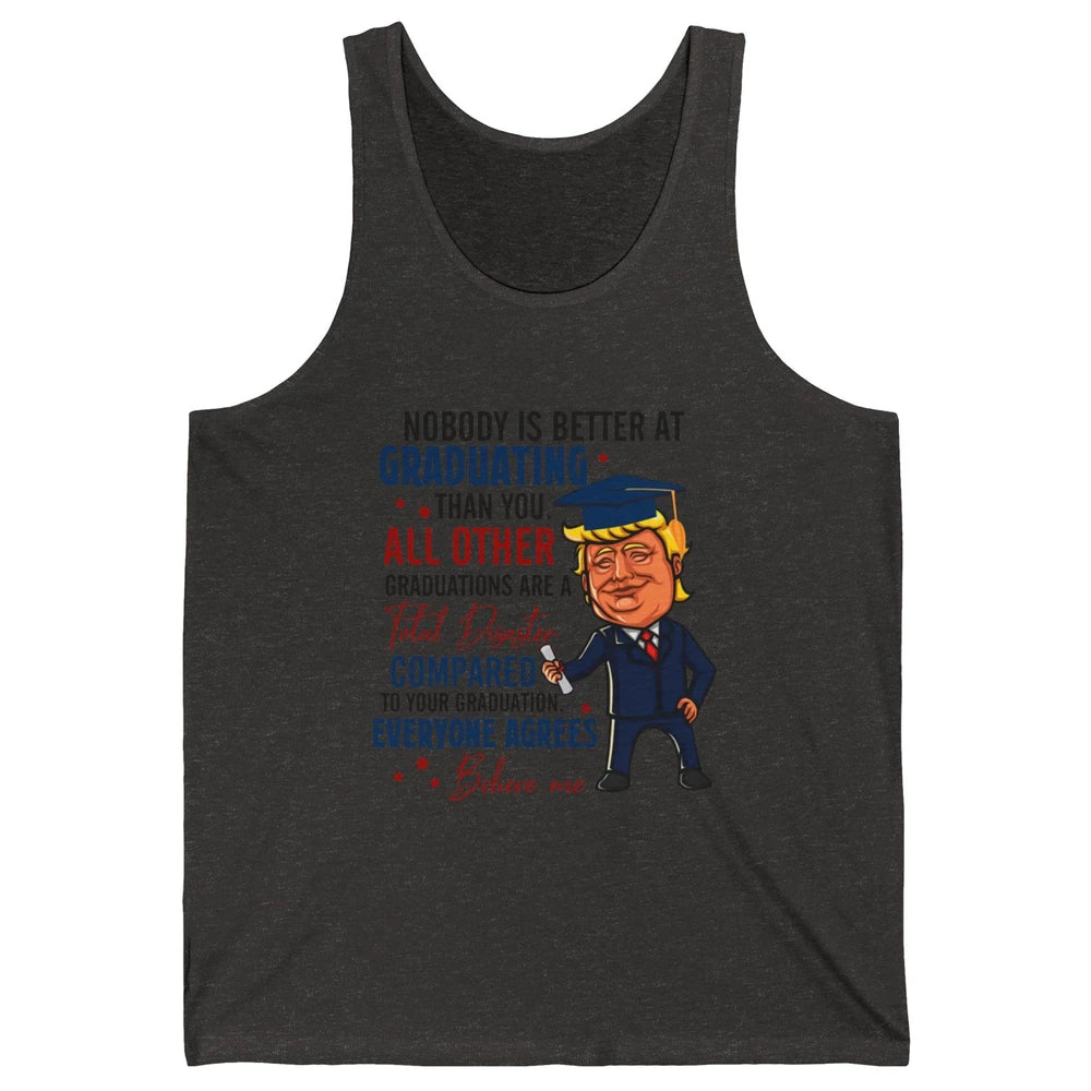 Trump Graduation Nobody Better At Graduating Than You Funny Unisex Jersey Tank