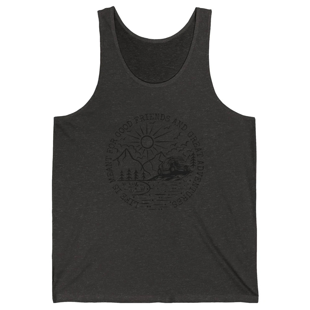 SXS Life Meant For Good Friends Great Adventure ATV UTV Ride Unisex Jersey Tank