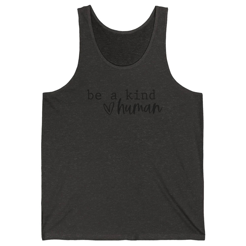 Be A Kind Human Positive Quote Heart Graphic Inspirational Unisex Jersey Tank