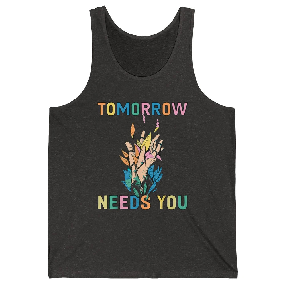 Tomorrow Needs You Therapist Be Kind Mental Health Matters Unisex Jersey Tank