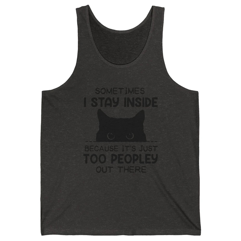 Black Cat Stay Inside It's Too Peopley Outside Sarcastic Cat Unisex Jersey Tank