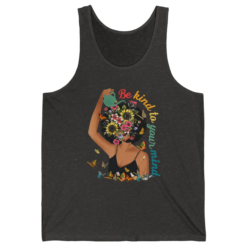 Be Kind To Mind Flower Afro Black Woman Mental Health Matter Unisex Jersey Tank