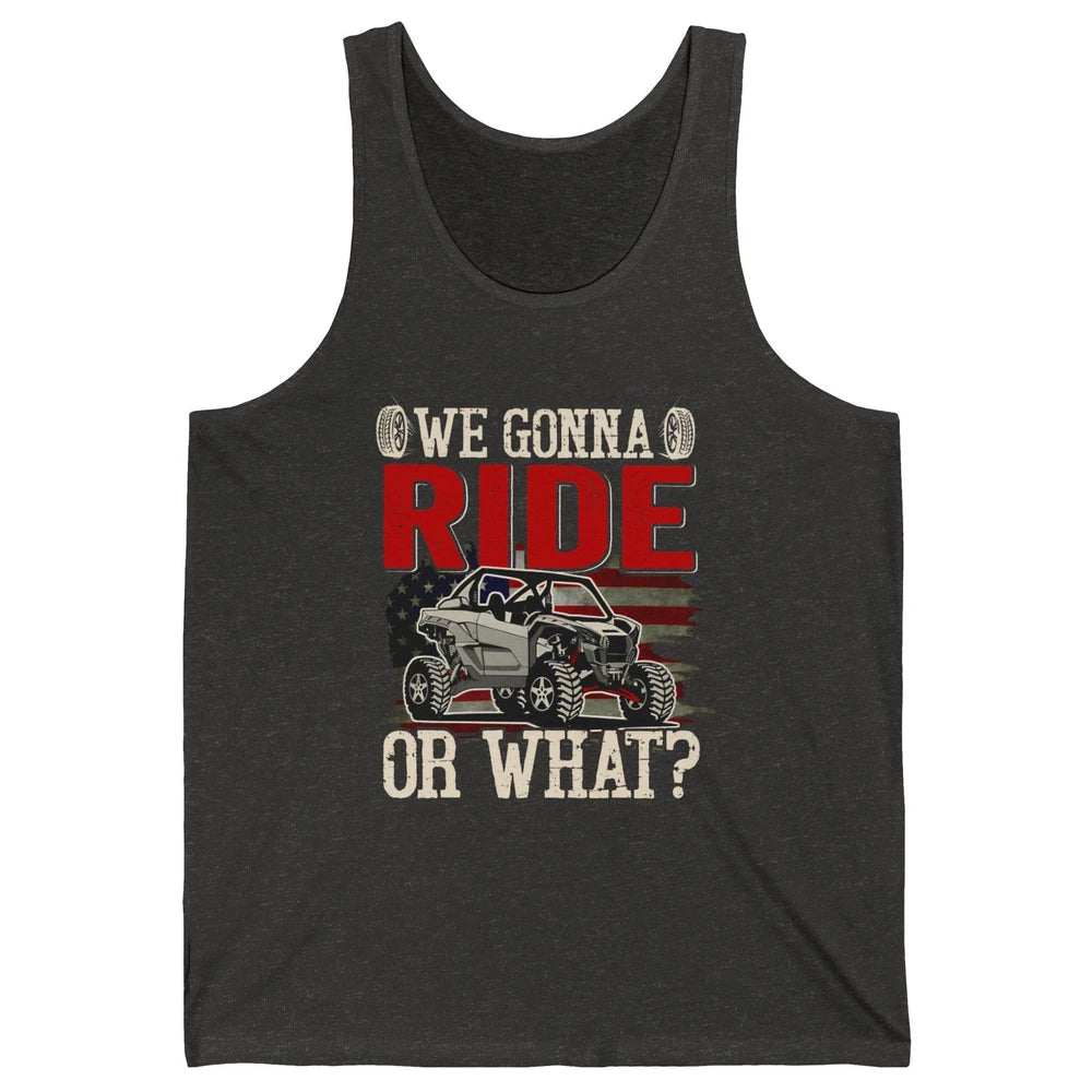 SXS Rider US Flag We Gonna Ride Or What Offroad UTV Life Unisex Jersey Tank