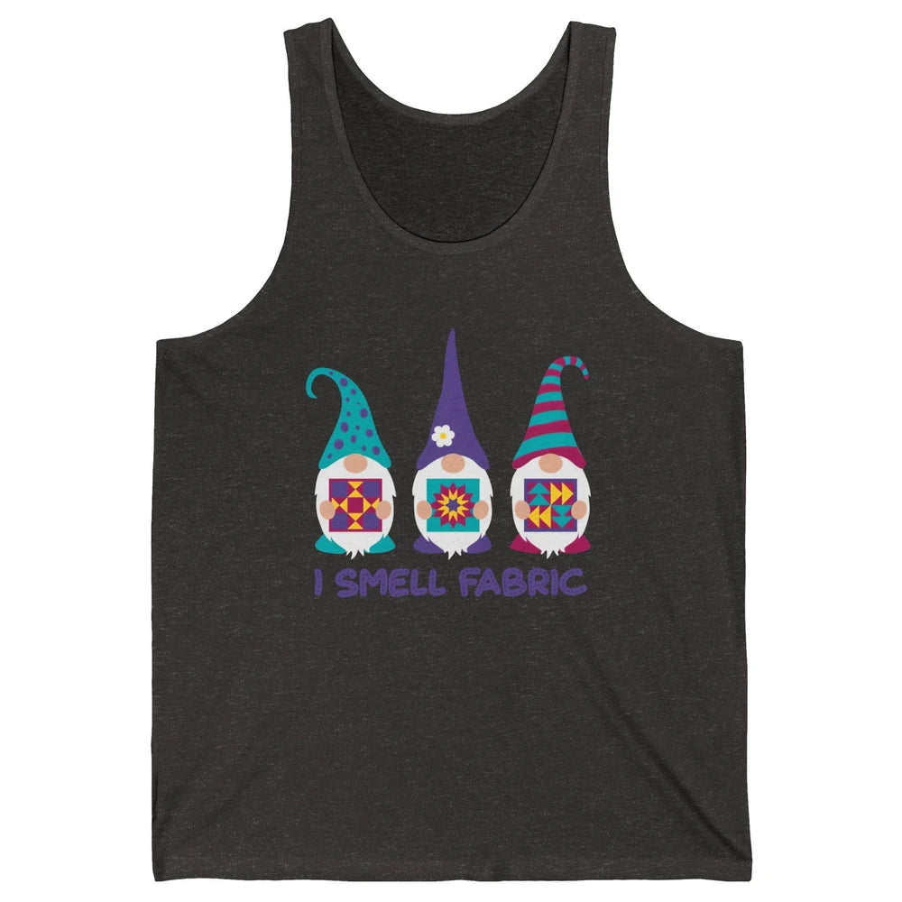 Three Gnomes Quilting I Smell Fabric Sewing Gnomes Quilter Unisex Jersey Tank