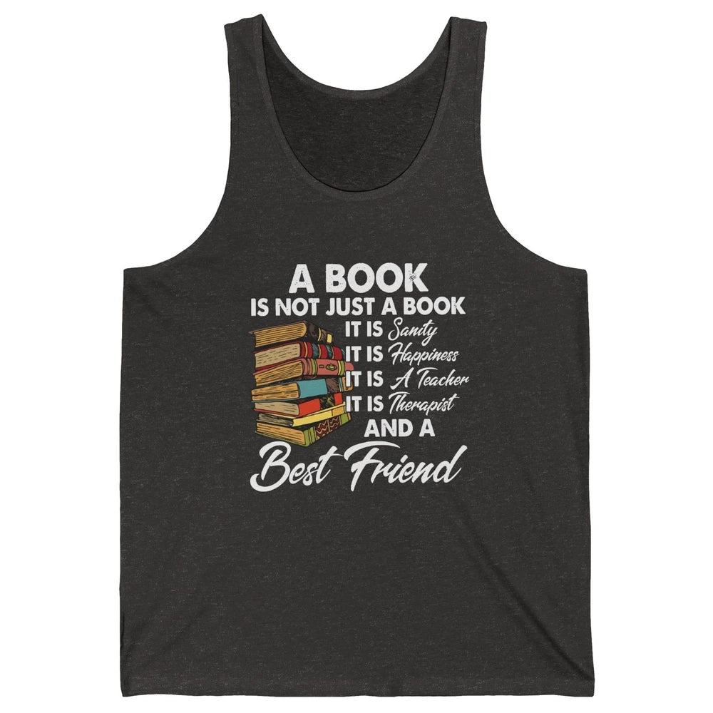 Book Is A Best Friend Sanity Happiness Teacher Reading Lover Unisex Jersey Tank