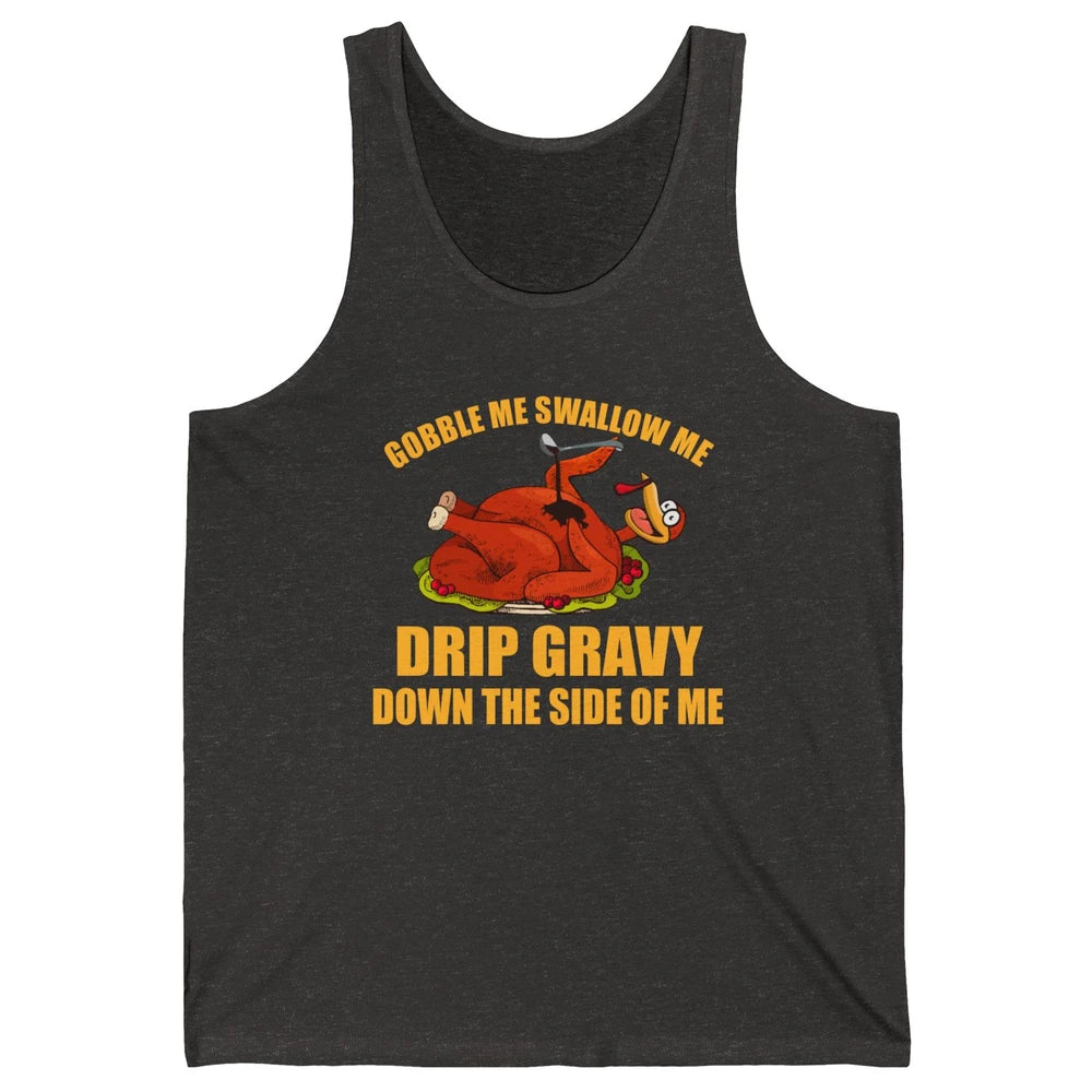 Funny Thanksgiving Turkey Gobble Me Swallow Me Drip Gravy Unisex Jersey Tank