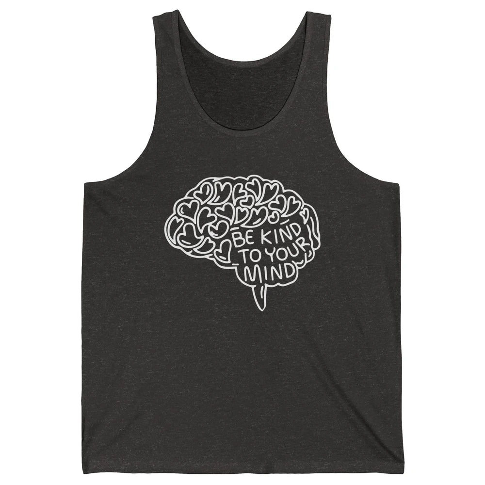 Be Kind To Your Mind Therapist Mental Health Brain Graphic Unisex Jersey Tank