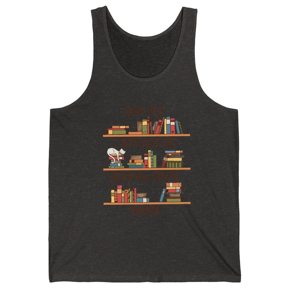 Cat I Actually Do Need All These Books Reading Book Lovers Unisex Jersey Tank