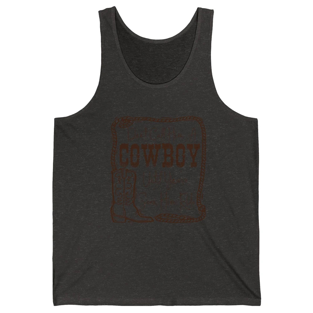 Vintage Cowboy Boots Don't Call Him A Cowboy Western Country Unisex Jersey Tank