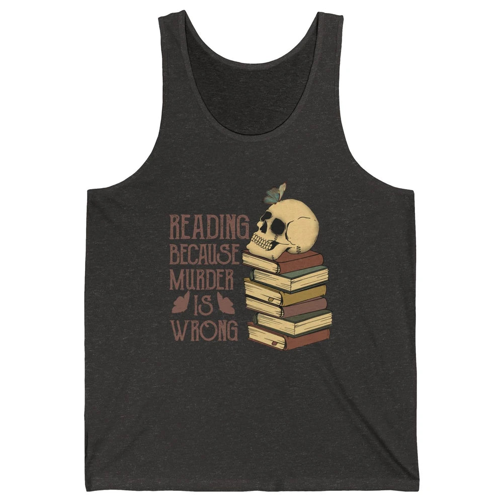 Retro Skull Books Reading Because Murder Is Wrong Booknerd Unisex Jersey Tank