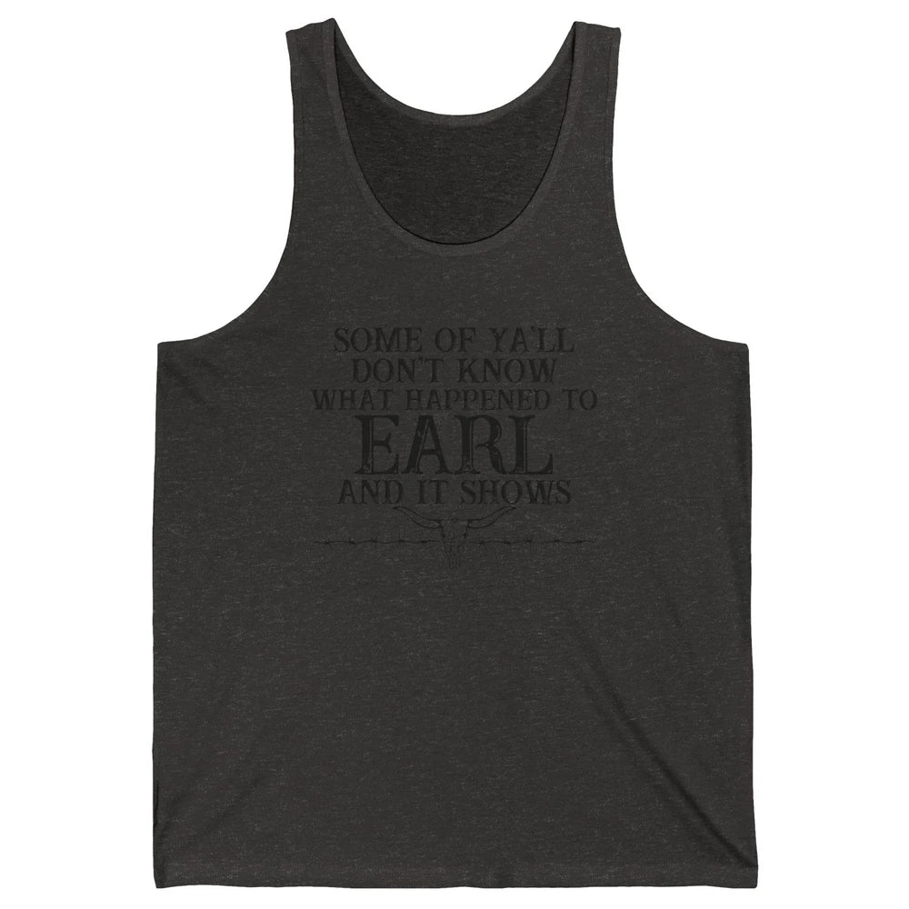 Bull Skull Some You Don't Know What Happened to Earl Western Unisex Jersey Tank